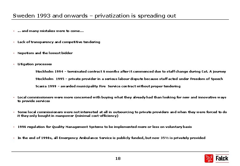 Sweden 1993 and onwards – privatization is spreading out • . . . and