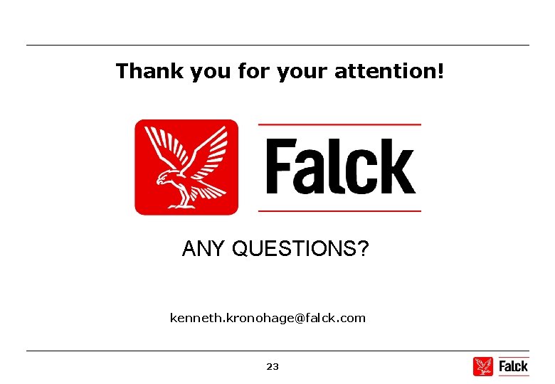 Thank you for your attention! ANY QUESTIONS? kenneth. kronohage@falck. com 23 