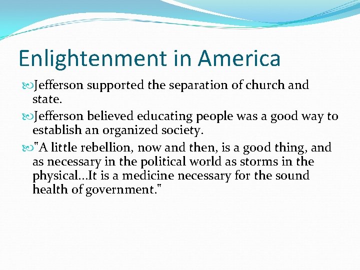 Enlightenment in America Jefferson supported the separation of church and state. Jefferson believed educating