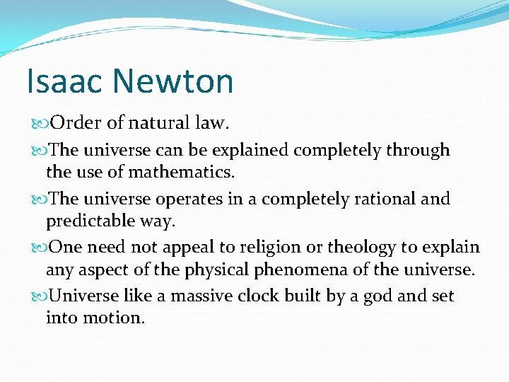 Isaac Newton Order of natural law. The universe can be explained completely through the