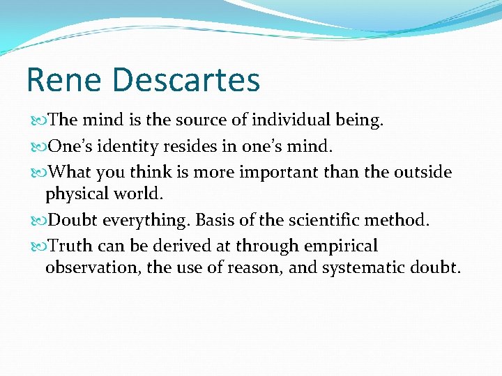 Rene Descartes The mind is the source of individual being. One’s identity resides in