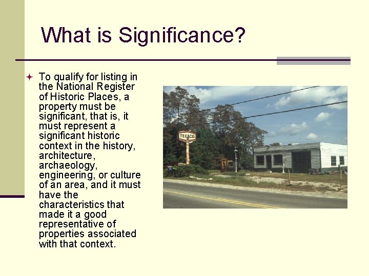 What is Significance? ª To qualify for listing in the National Register of Historic