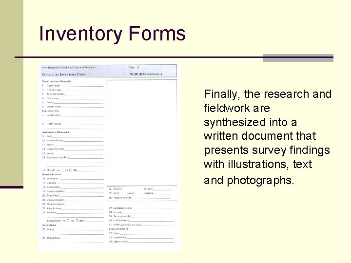 Inventory Forms Finally, the research and fieldwork are synthesized into a written document that