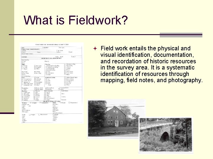 What is Fieldwork? ª Field work entails the physical and visual identification, documentation, and