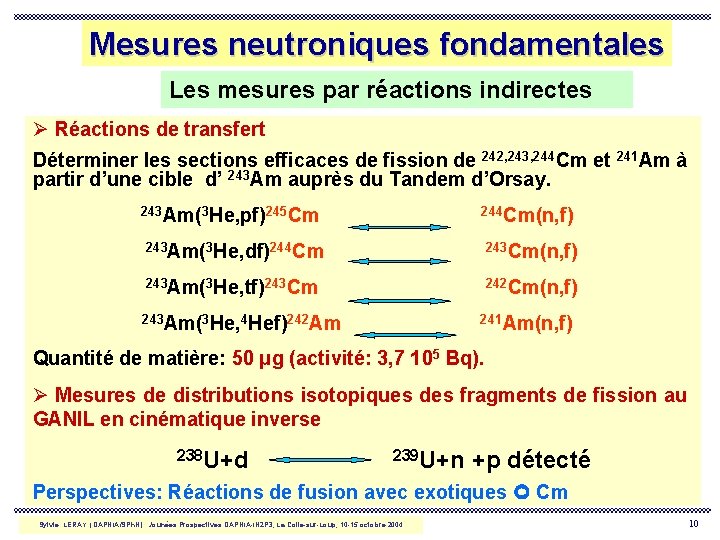 Mesures neutroniques fondamentales Les mesures par réactions indirectes Ø Réactions de transfert Déterminer les