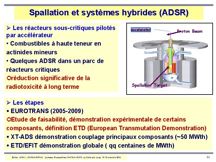 Spallation et systèmes hybrides (ADSR) Ø Les réacteurs sous-critiques pilotés par accélérateur • Combustibles