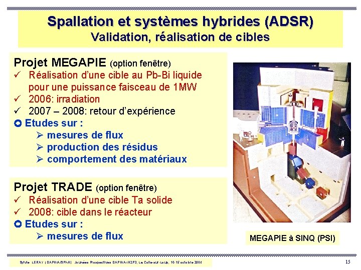 Spallation et systèmes hybrides (ADSR) Validation, réalisation de cibles Projet MEGAPIE (option fenêtre) ü