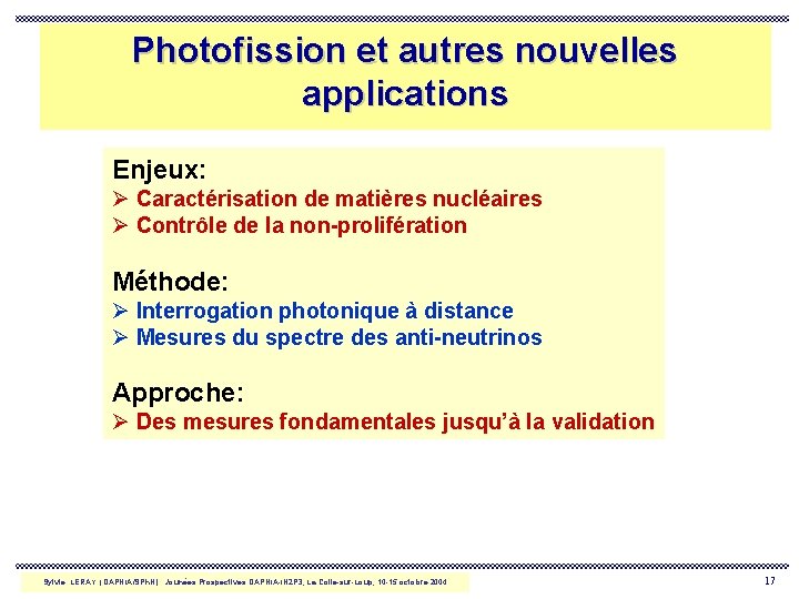 Photofission et autres nouvelles applications Enjeux: Ø Caractérisation de matières nucléaires Ø Contrôle de