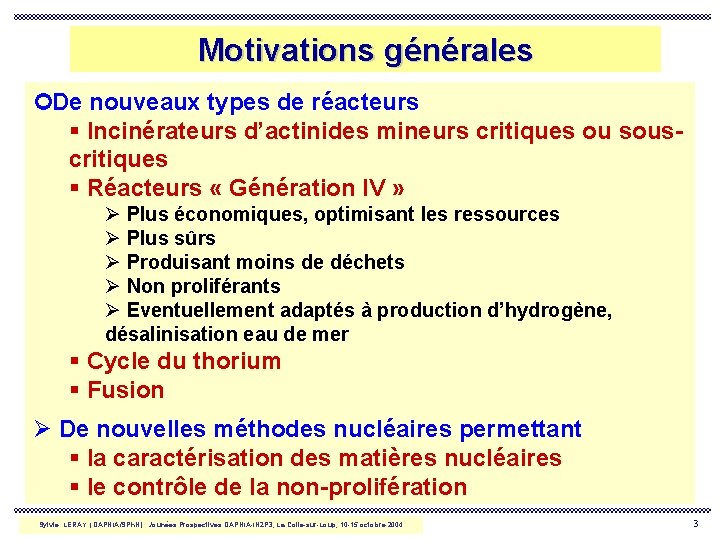 Motivations générales ¢ De nouveaux types de réacteurs § Incinérateurs d’actinides mineurs critiques ou