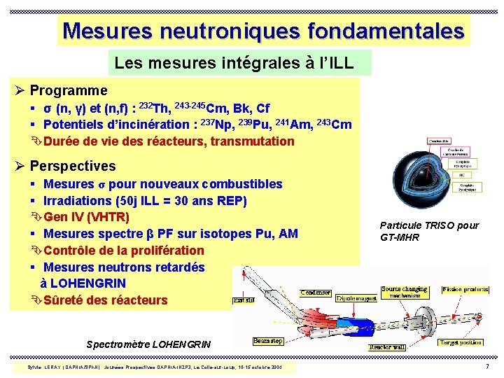 Mesures neutroniques fondamentales Les mesures intégrales à l’ILL Ø Programme § σ (n, γ)