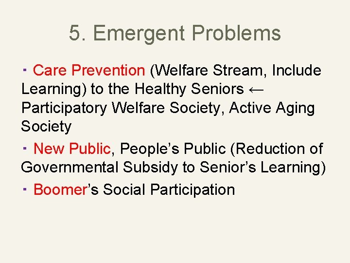 5. Emergent Problems ・ Care Prevention (Welfare Stream, Include Learning) to the Healthy Seniors