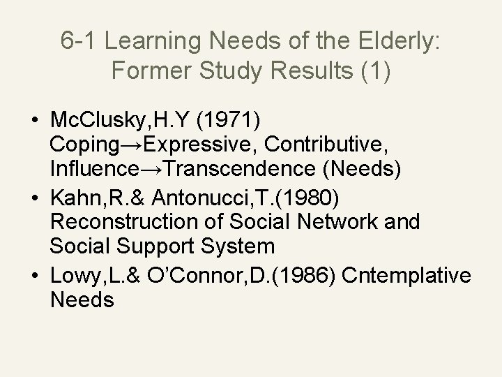 6 -1 Learning Needs of the Elderly: Former Study Results (1) • Mc. Clusky,
