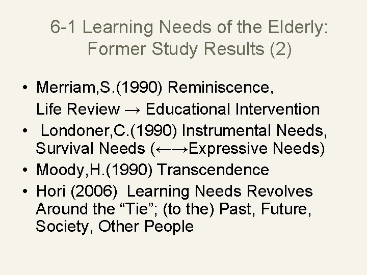6 -1 Learning Needs of the Elderly: Former Study Results (2) • Merriam, S.