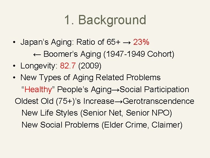 1. Background • Japan’s Aging: Ratio of 65+ → 23% ← Boomer’s Aging (1947
