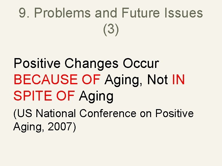 9. Problems and Future Issues (3) Positive Changes Occur BECAUSE OF Aging, Not IN