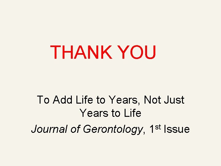THANK YOU To Add Life to Years, Not Just Years to Life Journal of
