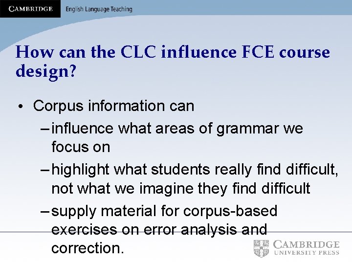 How can the CLC influence FCE course design? • Corpus information can – influence