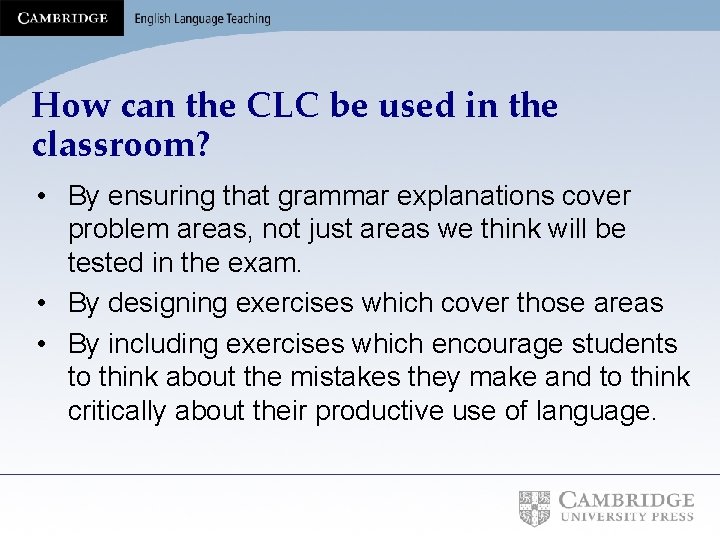 How can the CLC be used in the classroom? • By ensuring that grammar