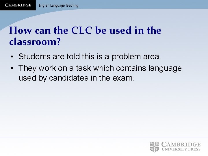 How can the CLC be used in the classroom? • Students are told this