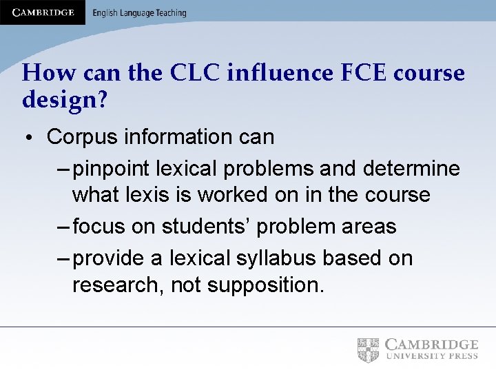 How can the CLC influence FCE course design? • Corpus information can – pinpoint