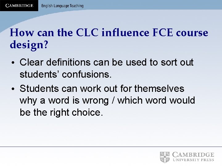 How can the CLC influence FCE course design? • Clear definitions can be used