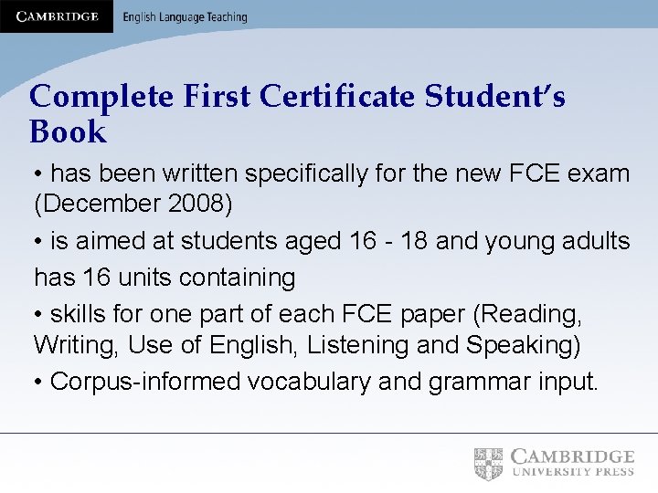 Complete First Certificate Student’s Book • has been written specifically for the new FCE