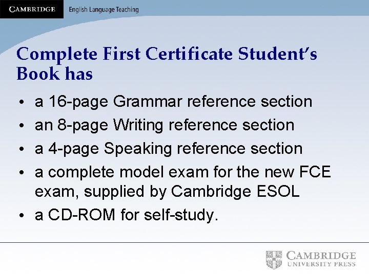 Complete First Certificate Student’s Book has a 16 -page Grammar reference section an 8