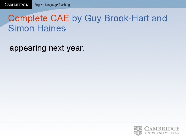 Complete CAE by Guy Brook-Hart and Simon Haines appearing next year. 