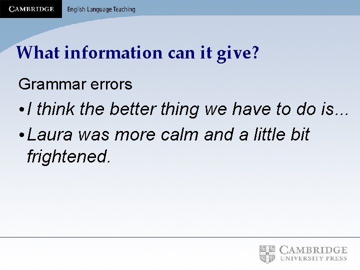 What information can it give? Grammar errors • I think the better thing we