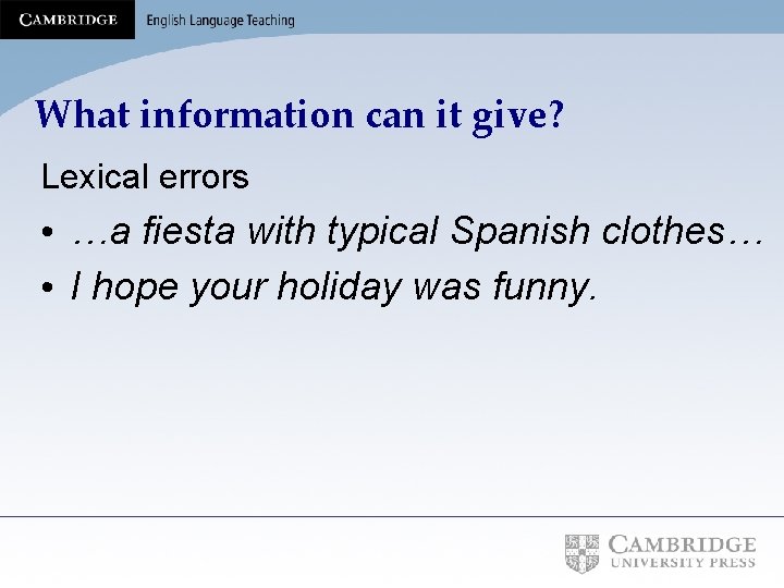 What information can it give? Lexical errors • …a fiesta with typical Spanish clothes…