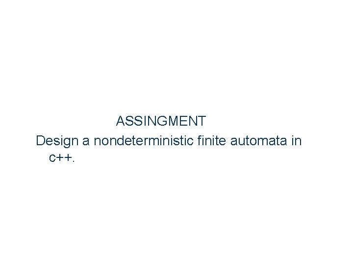 ASSINGMENT Design a nondeterministic finite automata in c++. 16 