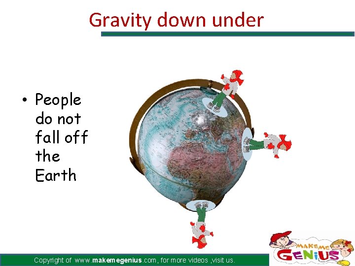 Gravity down under • People do not fall off the Earth Copyright of www. Gravity down under • People do not fall off the Earth Copyright of www.
