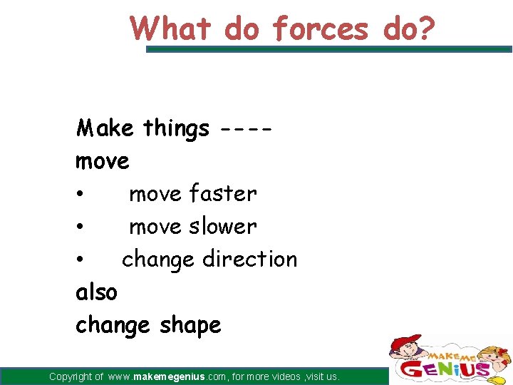 What do forces do? Make things ---move • move faster • move slower • What do forces do? Make things ---move • move faster • move slower •