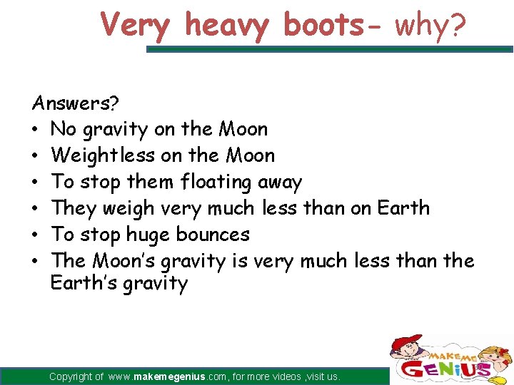 Very heavy boots- why? Answers? • No gravity on the Moon • Weightless on Very heavy boots- why? Answers? • No gravity on the Moon • Weightless on
