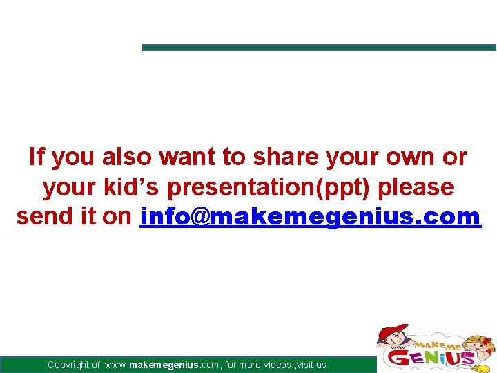 If you also want to share your own or your kid’s presentation(ppt) please send If you also want to share your own or your kid’s presentation(ppt) please send