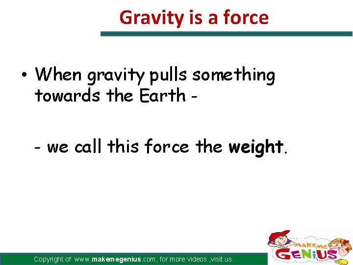 Gravity is a force • When gravity pulls something towards the Earth - we Gravity is a force • When gravity pulls something towards the Earth - we