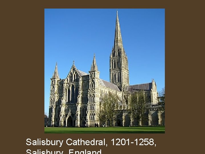 Salisbury Cathedral, 1201 -1258, 