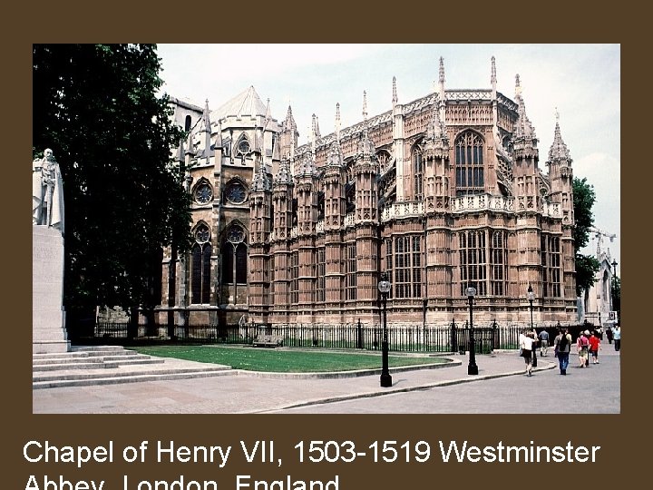 Chapel of Henry VII, 1503 -1519 Westminster 
