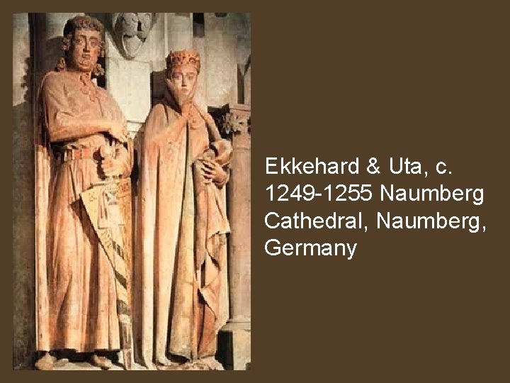 Ekkehard & Uta, c. 1249 -1255 Naumberg Cathedral, Naumberg, Germany 