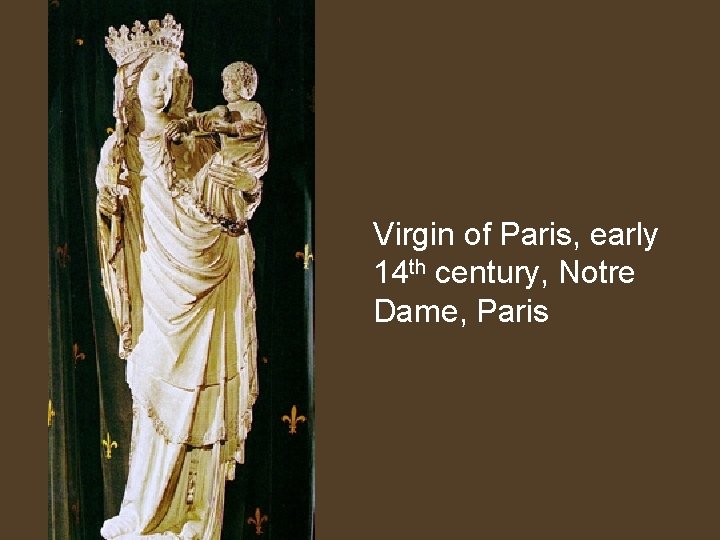 Virgin of Paris, early 14 th century, Notre Dame, Paris 