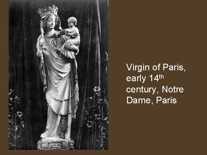 Virgin of Paris, early 14 th century, Notre Dame, Paris 