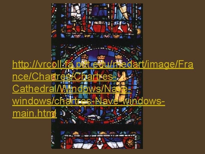 http: //vrcoll. fa. pitt. edu/medart/image/Fra nce/Chartres. Cathedral/Windows/Navewindows/chartres-Nave-windowsmain. html 