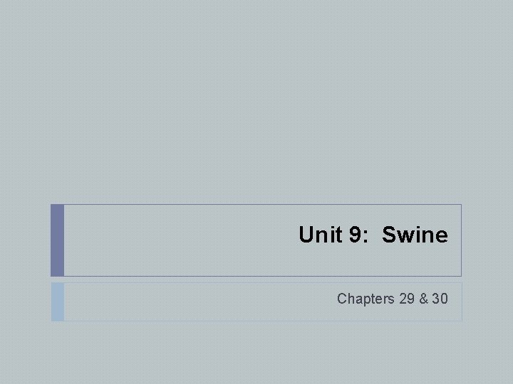 Unit 9: Swine Chapters 29 & 30 