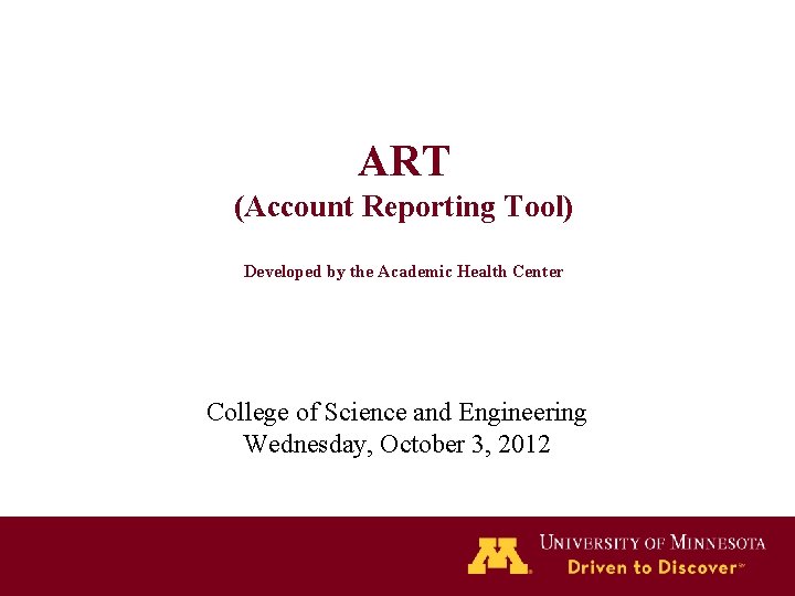 ART (Account Reporting Tool) Developed by the Academic Health Center College of Science and