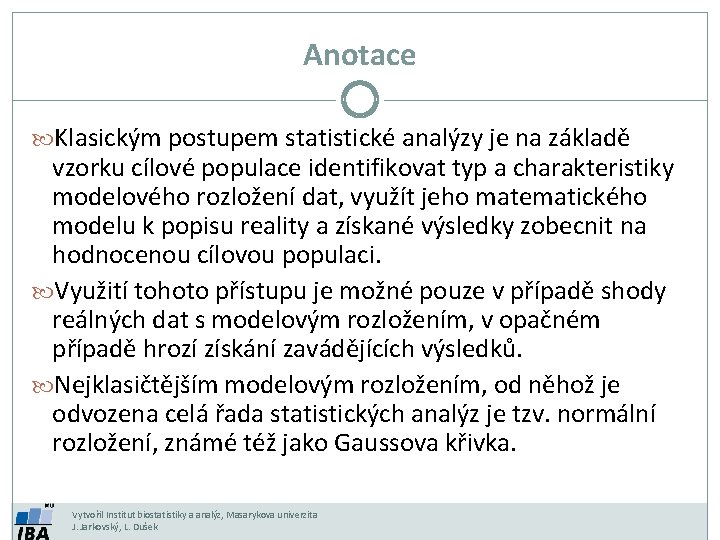 Anotace Klasickým postupem statistické analýzy je na základě vzorku cílové populace identifikovat typ a