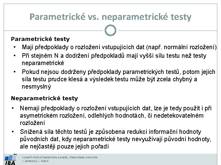 Parametrické vs. neparametrické testy Parametrické testy • Mají předpoklady o rozložení vstupujících dat (např.