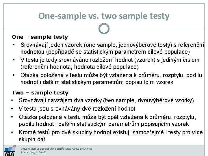 One-sample vs. two sample testy One – sample testy • Srovnávají jeden vzorek (one