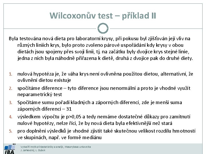Wilcoxonův test – příklad II Byla testována nová dieta pro laboratorní krysy, při pokusu