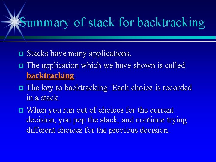 Summary of stack for backtracking Stacks have many applications. p The application which we