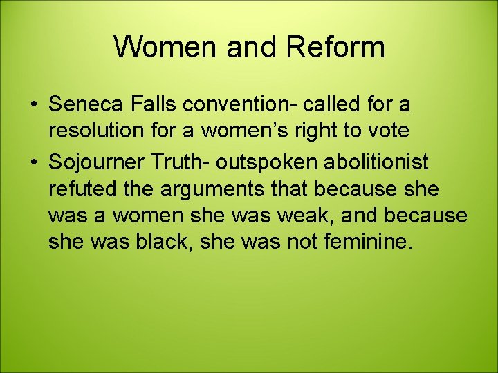 Women and Reform • Seneca Falls convention- called for a resolution for a women’s